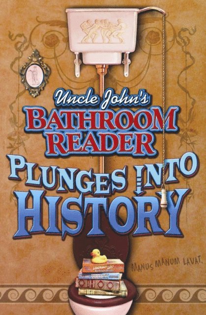 Bathroom Readers' Institute - Uncle John's Bathroom Reader Plunges Into History, E-bok