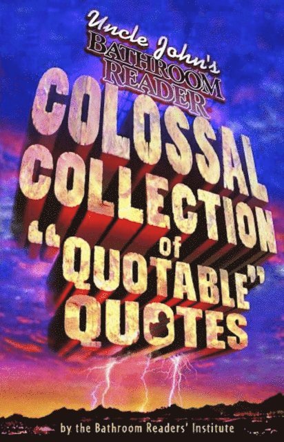 Bathroom Readers' Institute - Uncle John's Bathroom Reader Colossal Collection of Quotable Quotes, E-bok