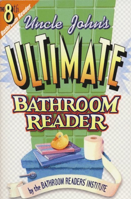 Bathroom Readers' Institute - Uncle John's Ultimate Bathroom Reader, E-bok