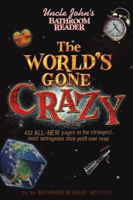 Bathroom Readers' Institute - Uncle John's Bathroom Reader The World's Gone Crazy, E-bok