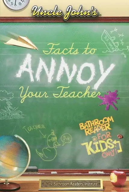 Uncle John's Facts to Annoy Your Teacher Bathroom Reader For Kids Only