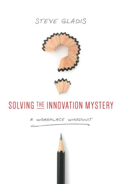 Steve Gladis - Solving the Innovation Mystery, E-bok