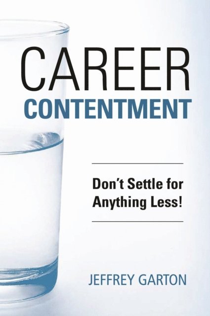 Jeff Garton - Career Contentment: Don't Settle for Anything Less!, E-bok. Tillgänglighet: Lägg i varukorg