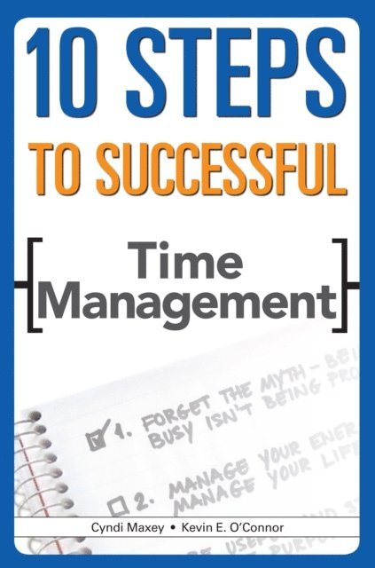 Cyndi Maxey, Kevin E. O'Connor - 10 Steps to Successful Time Management, E-bok