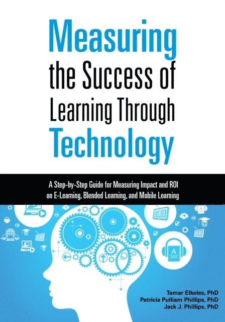 Jack J. Phillips, Patricia Pulliam Phillips, Tamar Elkeles - Measuring the Success of Learning Through Technology, E-bok