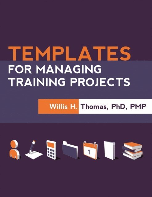 Willis H. Thomas - Templates for Managing Training Projects, E-bok