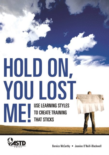 Bernice McCarthy, Jeanine Blackwell - Hold On, You Lost Me: Use Learning Styles to Create Training That Sticks, E-bok