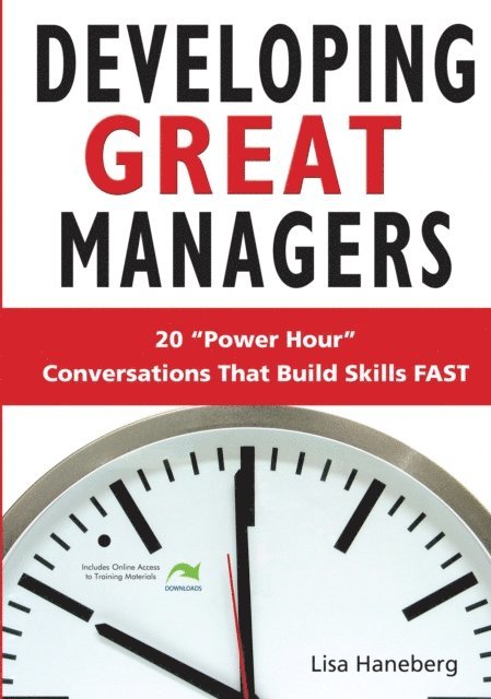 Lisa Haneberg - Developing Great Managers: 20 Power-Hour Conversations That Build Skills Fast, E-bok. Tillgänglighet: Lägg i varukorg