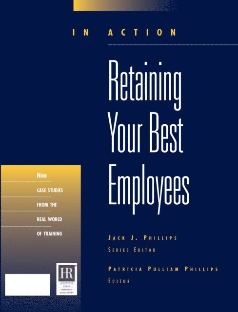 Patricia Pulliam Phillips - Retaining Your Best Employees (In Action Case Study Series), E-bok