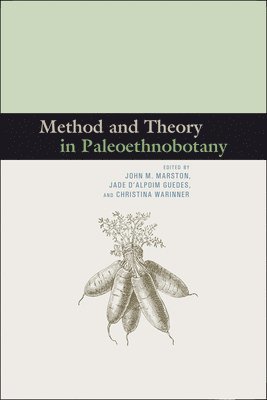 Method and Theory in Paleoethnobotany av John M Marston, Jade d'Alpoim Guedes, Christina Warinner