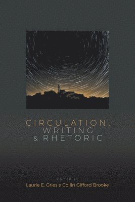 Laurie Gries, Collin Gifford Brooke - Circulation, Writing, and Rhetoric, Häftad. Tillgänglighet: Lägg i varukorg