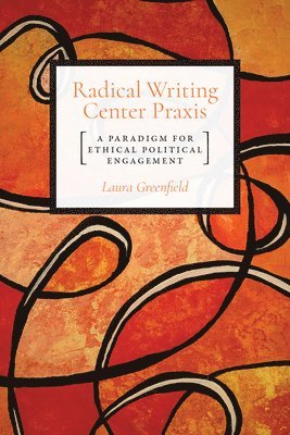 Laura Greenfield - Radical Writing Center Praxis, Häftad. Tillgänglighet: Lägg i varukorg