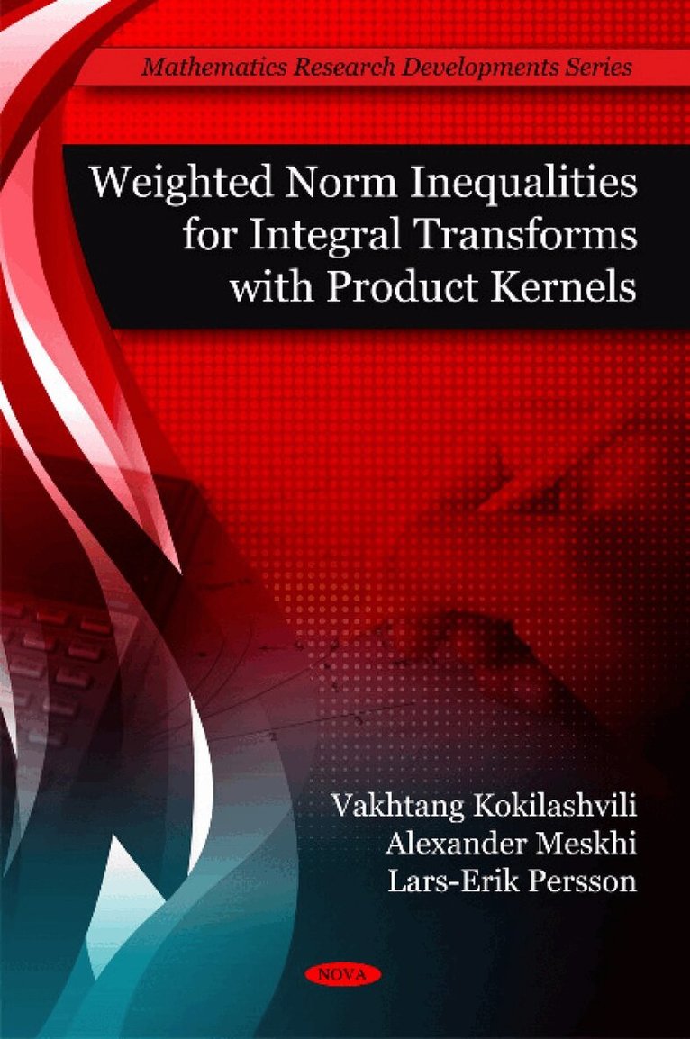 Vakhtang Kokilashvili, Alexander Meskhi, Lars-Erik Persson - Weighted Norm Inequalities for Integral Transforms with Product Kernals, Inbunden