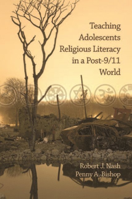 Penny A. Bishop, Robert J. Nash - Teaching Adolescents Religious Literacy in a Post-9/11 World, E-bok