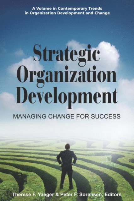 Peter F. Sorensen, Therese F. Yaeger - Strategic Organization Development Managing Change for Success, E-bok