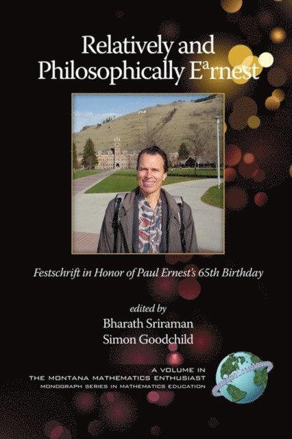 Simon Goodchild, Bharath Sriraman - Relatively and Philosophically Earnest Festschrift in honor of Paul Ernest's 65th Birthday, E-bok