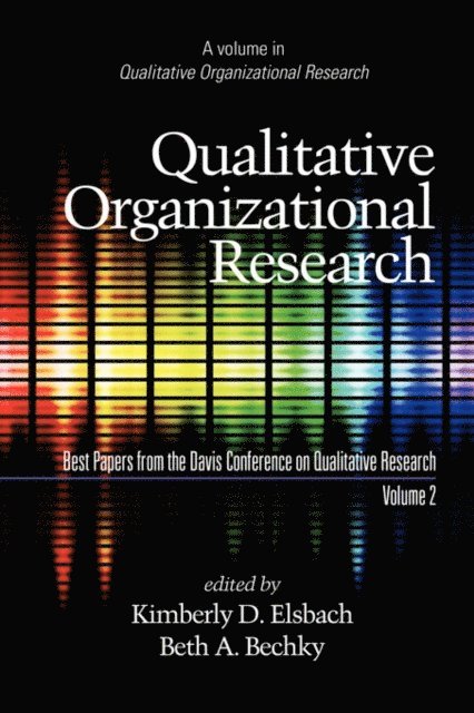 Beth A. Bechky, Kimberly D. Elsbach - Qualitative Organizational Research, Best Papers from the Davis Conference on Qualitative Research, Vol 2, E-bok