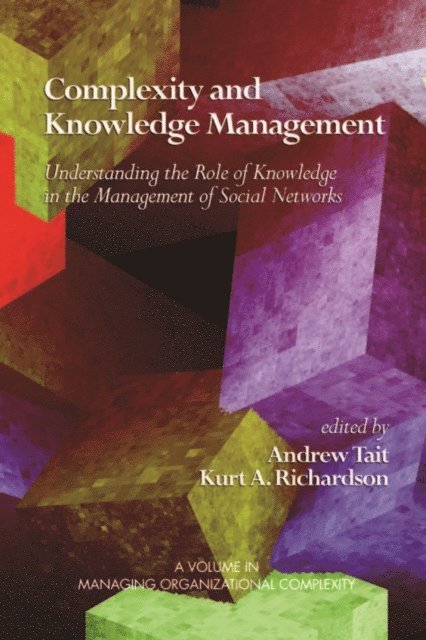 Kurt A. Richardson, Andrew Tait - Complexity and Knowledge Management Understanding the Role of Knowledge in the Management of Social Networks, E-bok