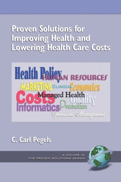 C. Carl Pegels - Proven Solutions for Improving Health and Lowering Health Care Costs, E-bok