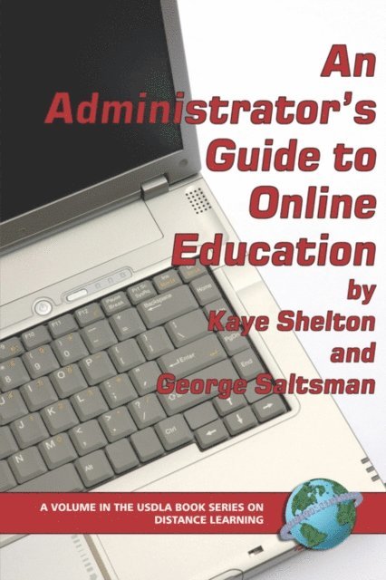 George Saltsman, Kaye Shelton - Administrator's Guide to Online Education, E-bok