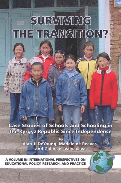 Alan J. DeYoung, Galina K. Valyayeva, Madeleine Reeves - Surviving the Transition? Case Studies of Schools and Schooling in the Kyrgyz Republic Since Independence, E-bok