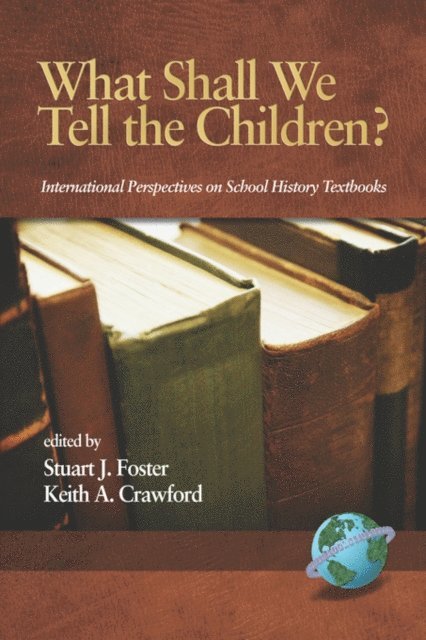 Keith A. Crawford, Stuart J. Foster - What Shall We Tell the Children? International Perspectives on School History Textbooks, E-bok