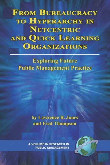 Fred Thompson, Lawrence R. Jones - From Bureaucracy to Hyperarchy in Netcentric and Quick Learning Organizations, E-bok