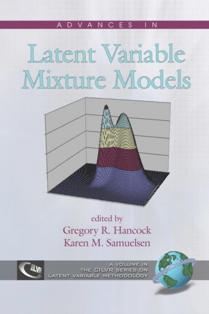 Karen M. Samuelsen, Gregory R. Hancock - Advances in Latent Variable Mixture Models, E-bok