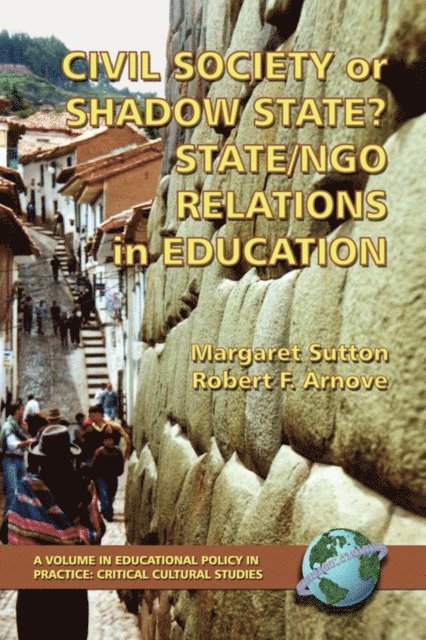 Robert F. Arnove, Margaret Sutton - Civil Society or Shadow State? State/Ngo Relations in Education, E-bok