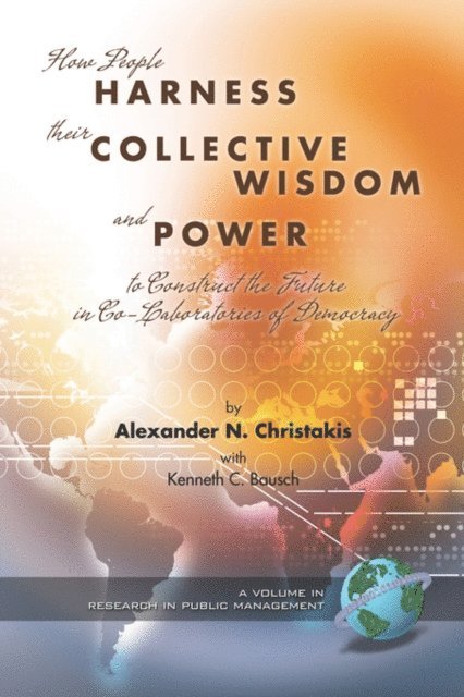 Kenneth C. Bausch, Alexander N. Christakis - How People Harness Their Collective Wisdom and Power, E-bok
