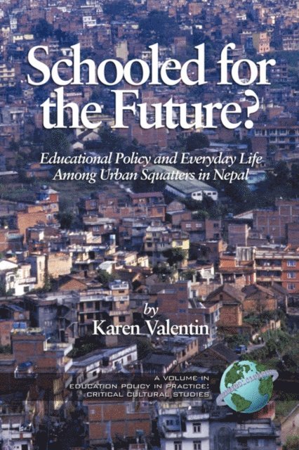 Karen Valentin - Schooled for the Future? Educational Policy and Everyday Life Among Urban Squatters in Nepal, E-bok