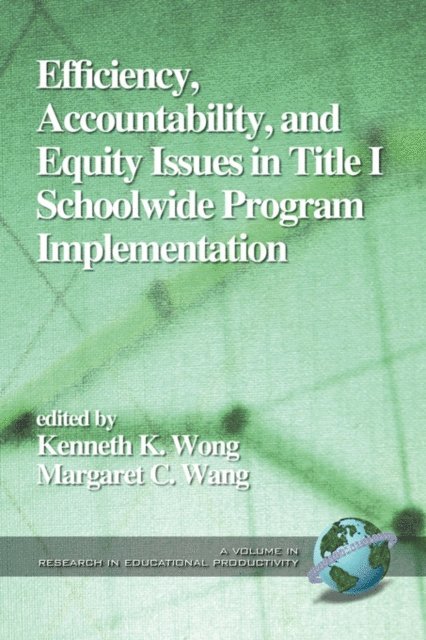 Margaret C. Wang, Kenneth K. Wong - Efficiency, Accountability, and Equity Issues in Title 1 Schoolwide Program Implementation, E-bok