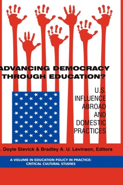 Bradley A. U. Levinson, E. Doyle Stevick - Advancing Democracy Through Education? U.S. Influence Abroad and Domestic Practices, E-bok
