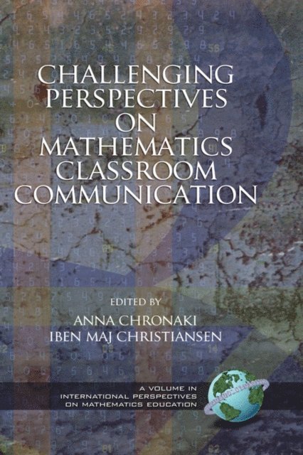 Iben Maj Christiansen, Anna Chronaki - Challenging Perspectives on Mathematics Classroom Communication, E-bok