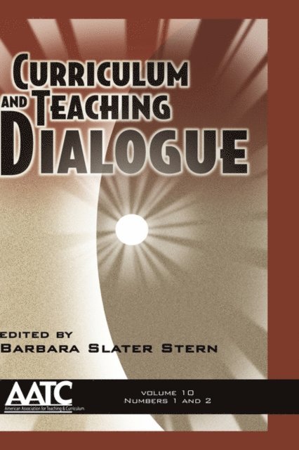 Barbara Slater Stern - Curriculum and Teaching Dialogue Vol 10 Issues 1 & 2, E-bok