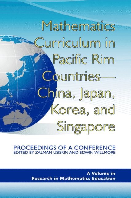 Edwin Willmore, Zalman Usiskin - Mathematics Curriculum in Pacific Rim Countries- China, Japan, Korea, and Singapore Proceedings of a Conference, E-bok