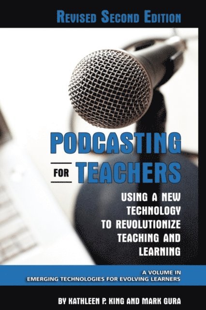 Mark Gura, Kathleen P. King - Podcasting for Teachers Using a New Technology to Revolutionize Teaching and Learning, E-bok