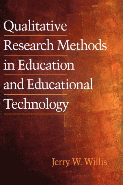 Jerry Willis - Qualitative Research Methods in Education and Educational Technology, E-bok