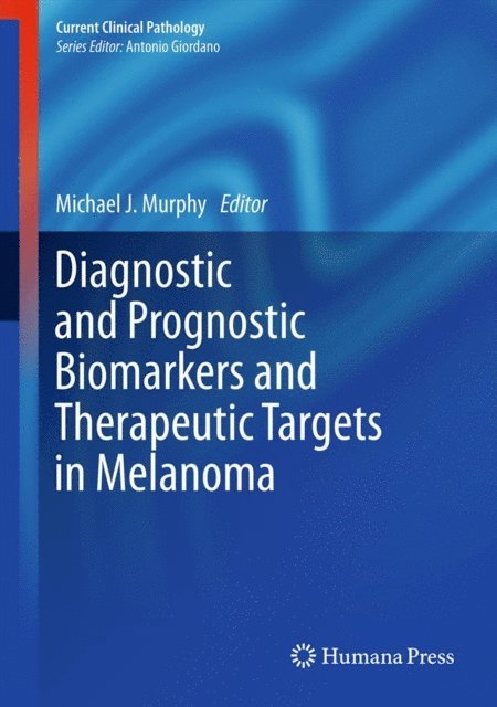 Michael J. Murphy - Diagnostic and Prognostic Biomarkers and Therapeutic Targets in Melanoma, E-bok