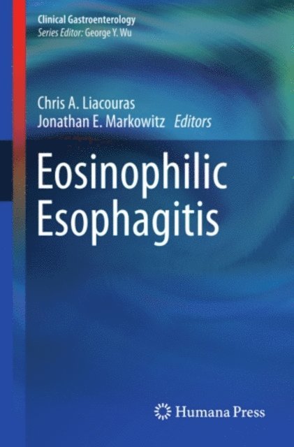 Jonathan E. Markowitz, Chris A. Liacouras - Eosinophilic Esophagitis, E-bok