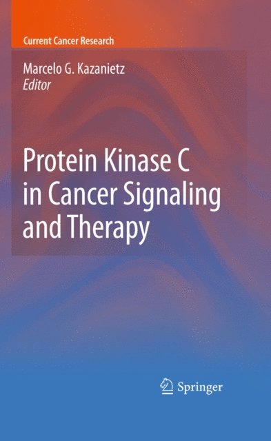 Marcelo G. Kazanietz - Protein Kinase C in Cancer Signaling and Therapy, E-bok