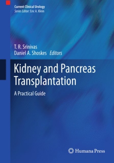 Daniel A. Shoskes, T. R. Srinivas - Kidney and Pancreas Transplantation, E-bok