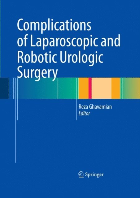 Reza Ghavamian - Complications of Laparoscopic and Robotic Urologic Surgery, E-bok