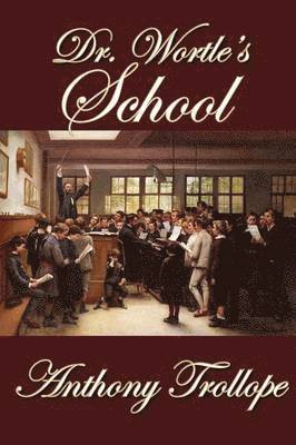 Anthony Trollope - Dr. Wortle's School, Inbunden