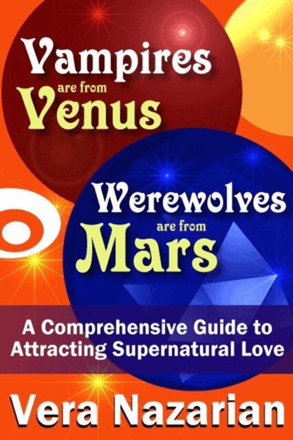 Vera Nazarian - Vampires are from Venus, Werewolves are from Mars: A Comprehensive Guide to Attracting Supernatural Love, E-bok. Tillgänglighet: Lägg i varukorg