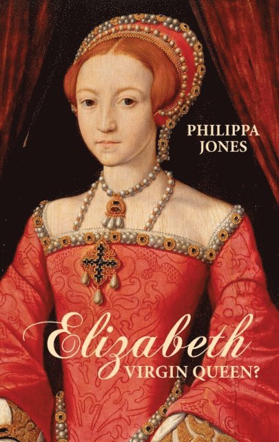 Philippa Jones - Elizabeth I, E-bok