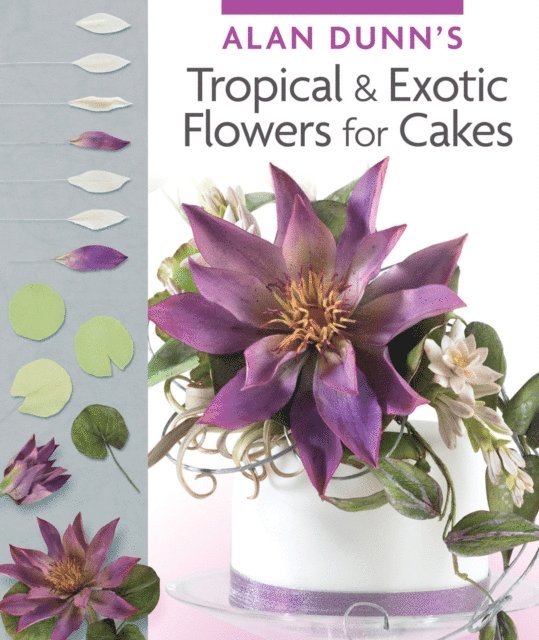Alan Dunn - Alan Dunn's Tropical & Exotic Flowers for Cakes, E-bok