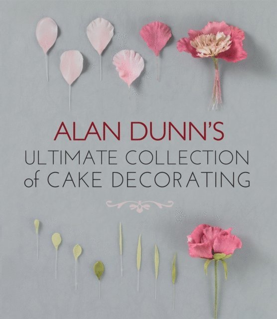 Alan Dunn - Alan Dunn's Ultimate Collection of Cake Decorating, E-bok