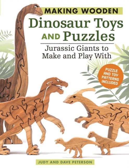 Dave Peterson, Judy Peterson - Making Wooden Dinosaur Toys and Puzzles, E-bok
