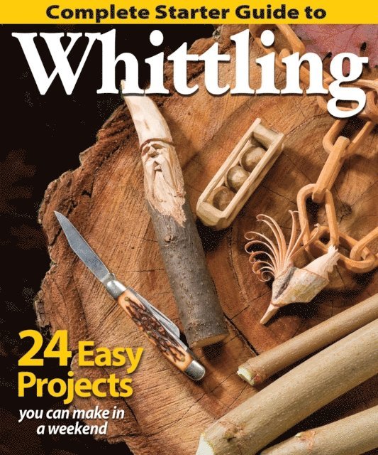 Editors of Woodcarving Illustrated - Complete Starter Guide to Whittling, E-bok